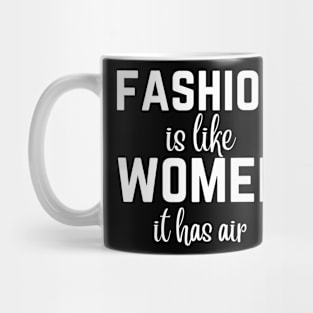 Fashion Is Like Women, It has Air Mug